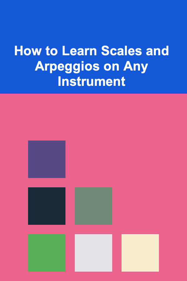 How to Learn Scales and Arpeggios on Any Instrument