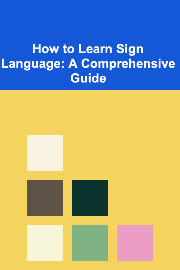 How to Learn Sign Language: A Comprehensive Guide