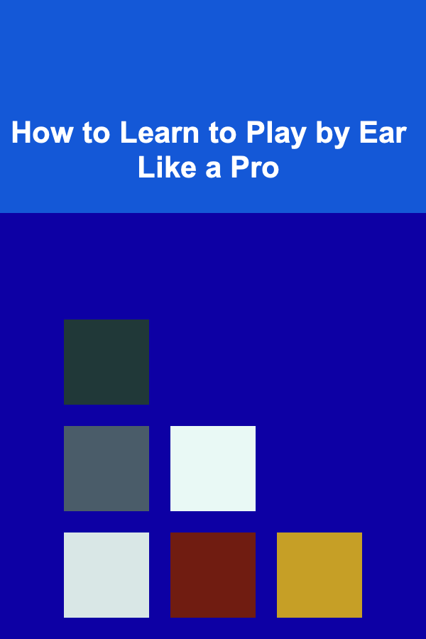 How to Learn to Play by Ear Like a Pro