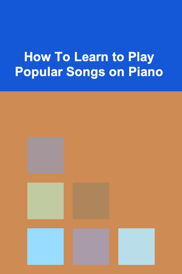How To Learn to Play Popular Songs on Piano