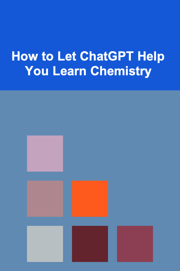 How to Let ChatGPT Help You Learn Chemistry