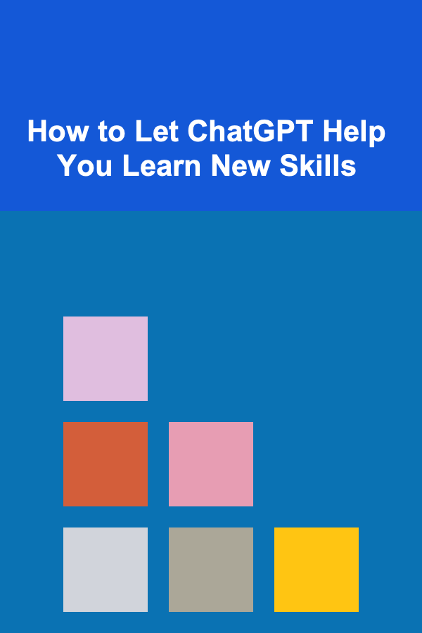 How to Let ChatGPT Help You Learn New Skills