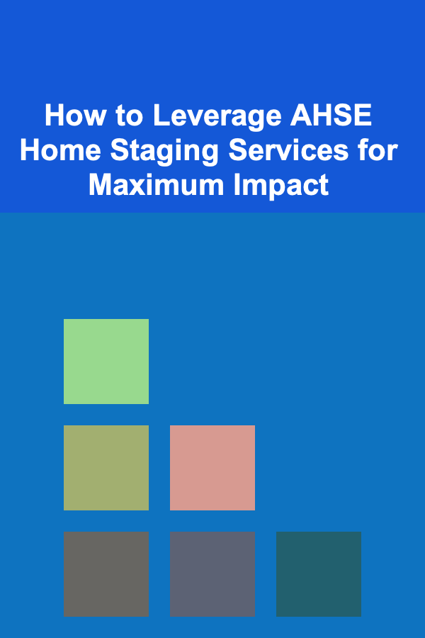 How to Leverage AHSE Home Staging Services for Maximum Impact