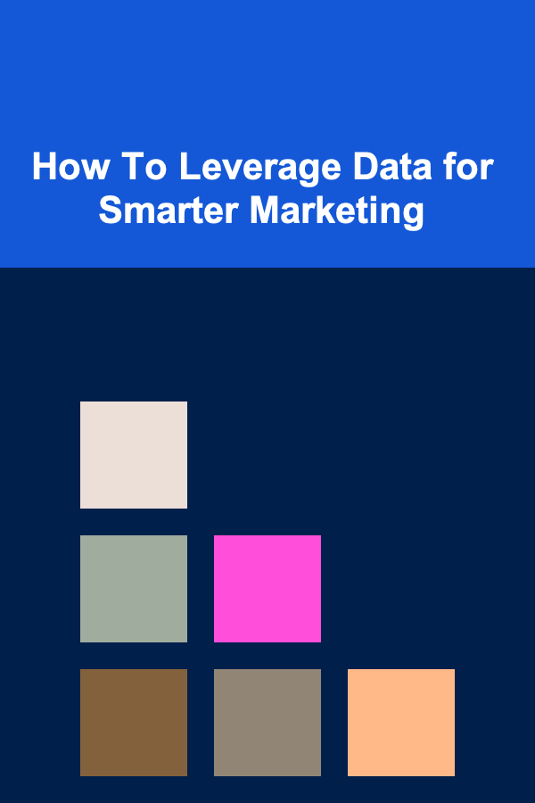 How To Leverage Data for Smarter Marketing