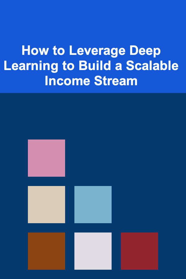 How to Leverage Deep Learning to Build a Scalable Income Stream