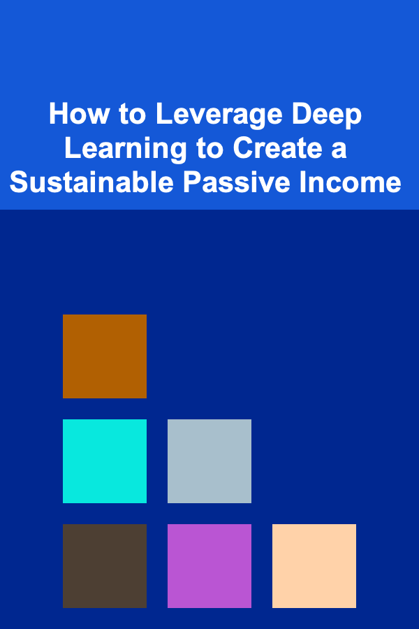 How to Leverage Deep Learning to Create a Sustainable Passive Income