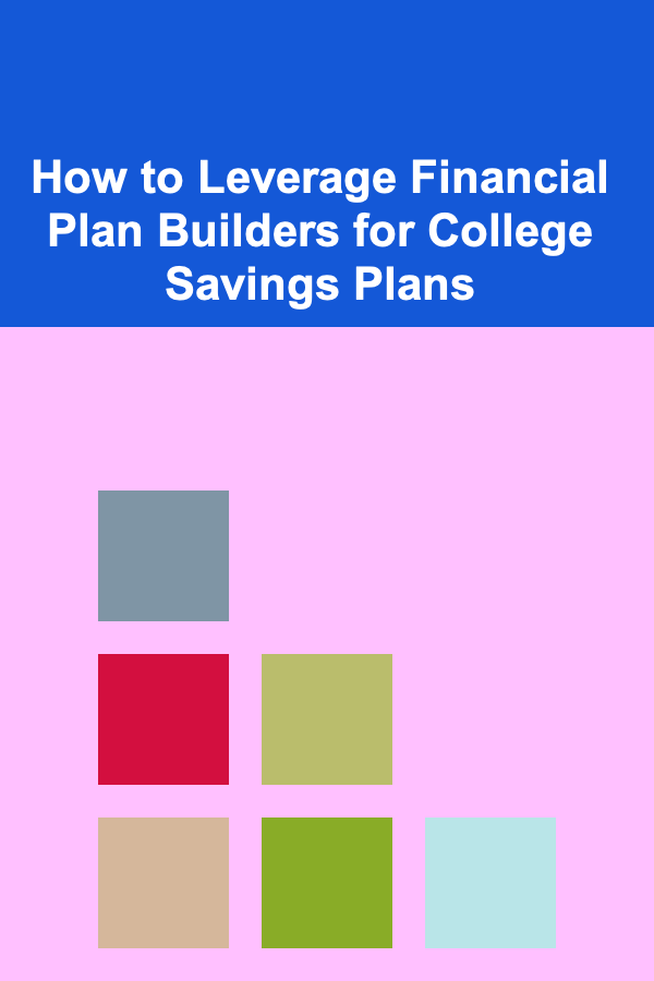 How to Leverage Financial Plan Builders for College Savings Plans