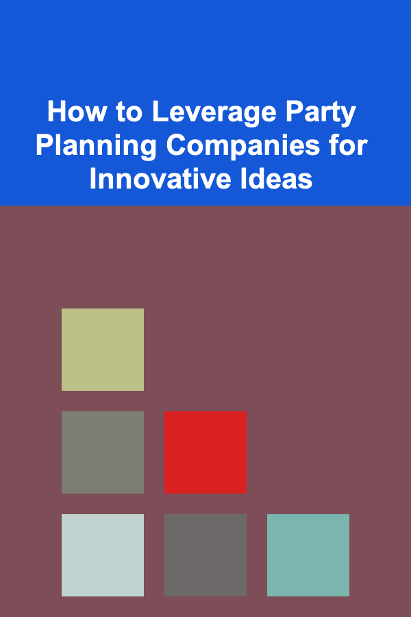 How to Leverage Party Planning Companies for Innovative Ideas
