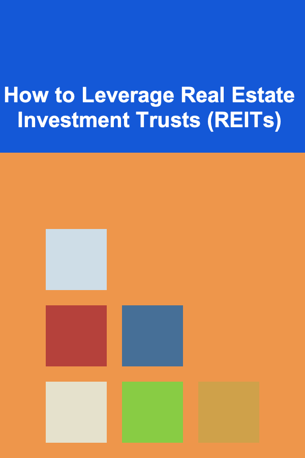 How to Leverage Real Estate Investment Trusts (REITs)