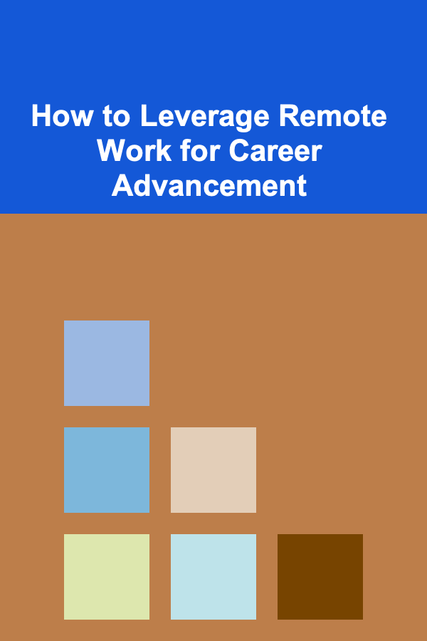 How to Leverage Remote Work for Career Advancement