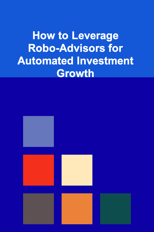 How to Leverage Robo-Advisors for Automated Investment Growth