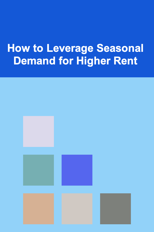 How to Leverage Seasonal Demand for Higher Rent