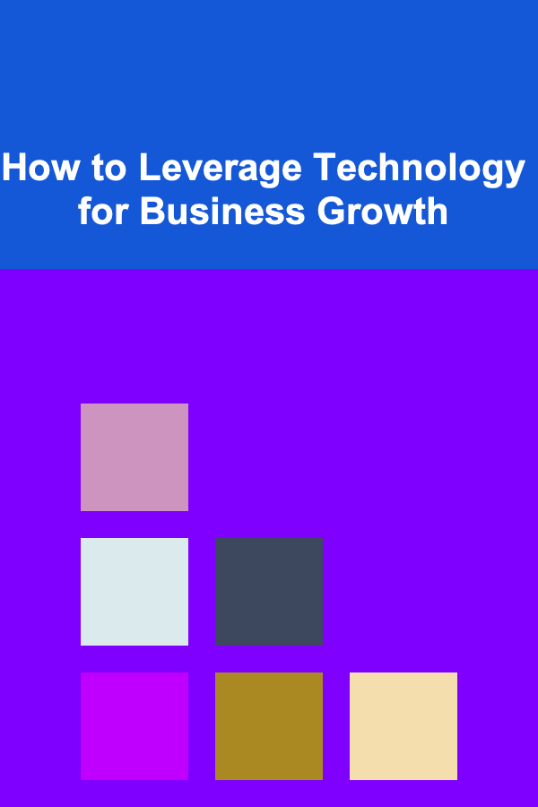 How to Leverage Technology for Business Growth