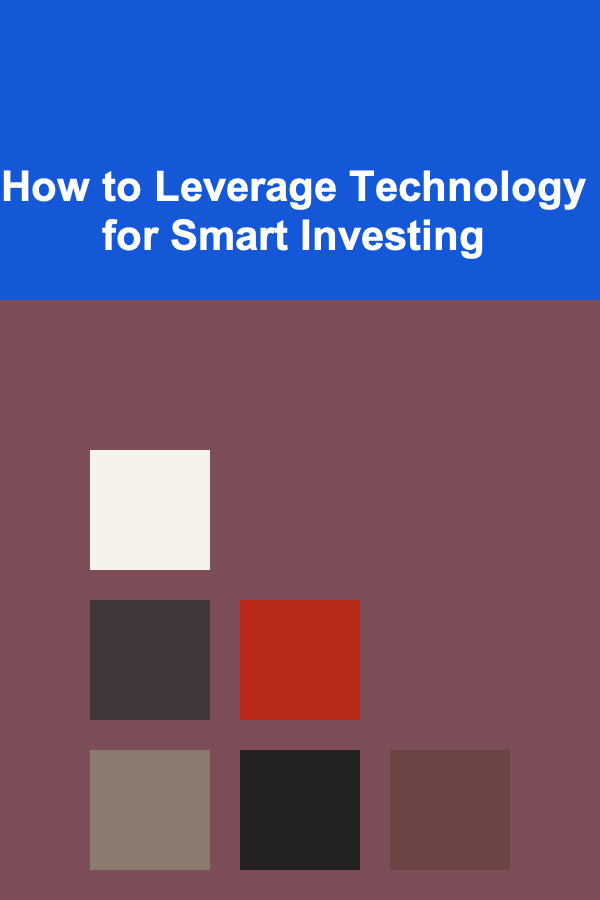 How to Leverage Technology for Smart Investing
