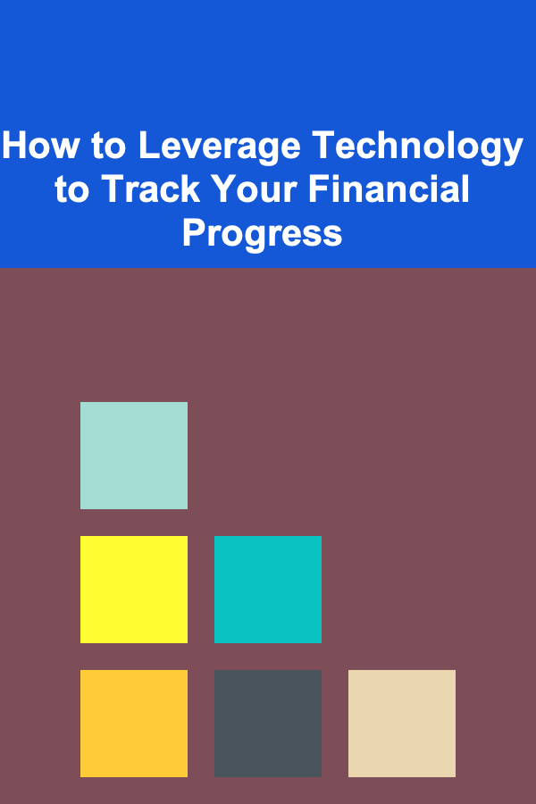 How to Leverage Technology to Track Your Financial Progress
