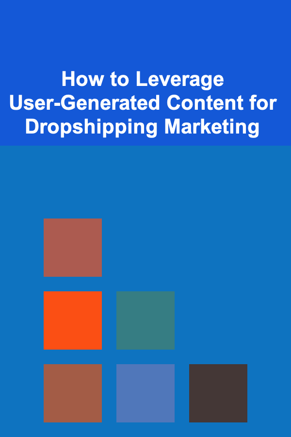 How to Leverage User-Generated Content for Dropshipping Marketing