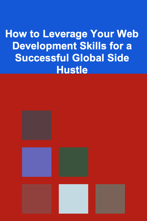 How to Leverage Your Web Development Skills for a Successful Global Side Hustle