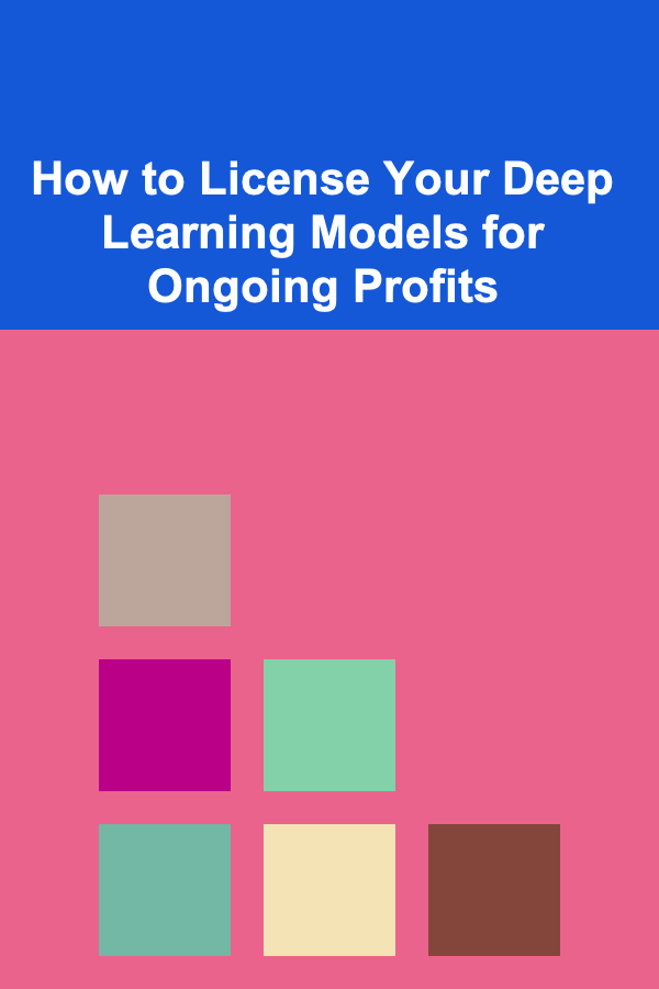 How to License Your Deep Learning Models for Ongoing Profits