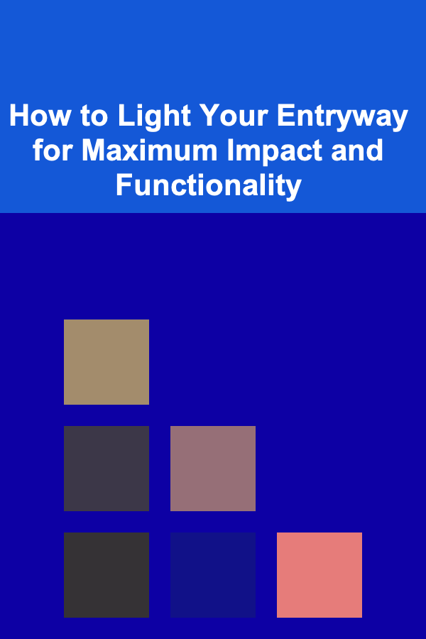 How to Light Your Entryway for Maximum Impact and Functionality