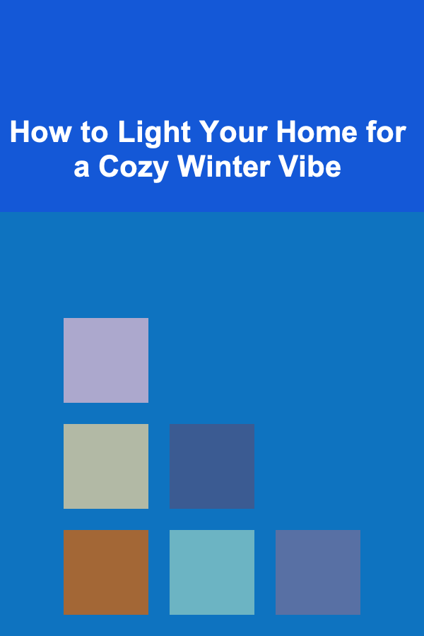 How to Light Your Home for a Cozy Winter Vibe