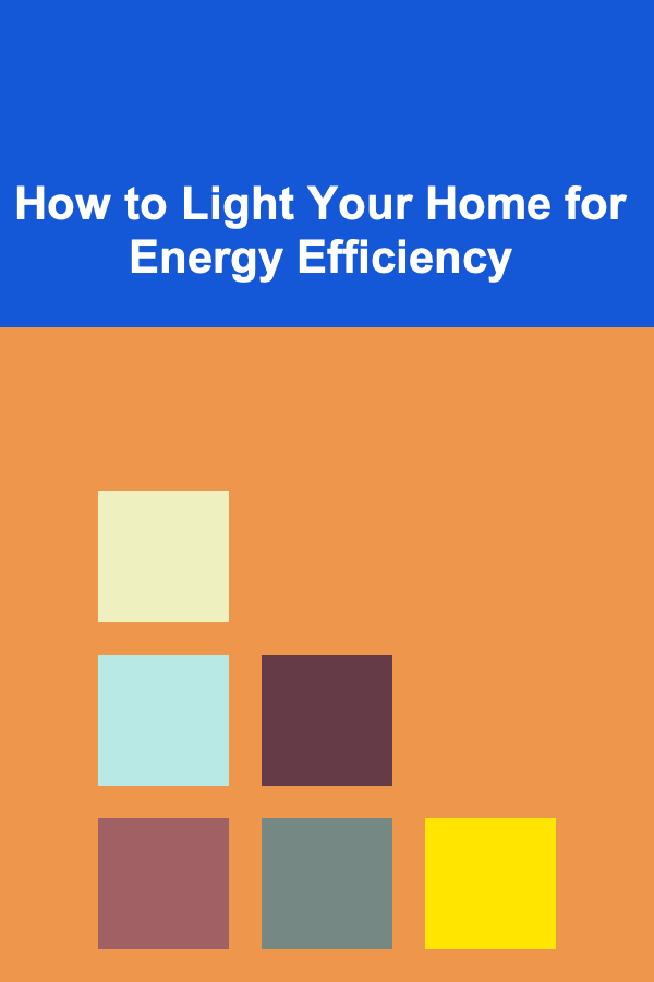 How to Light Your Home for Energy Efficiency