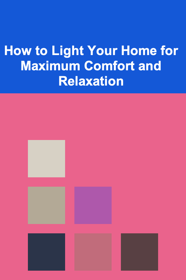 How to Light Your Home for Maximum Comfort and Relaxation