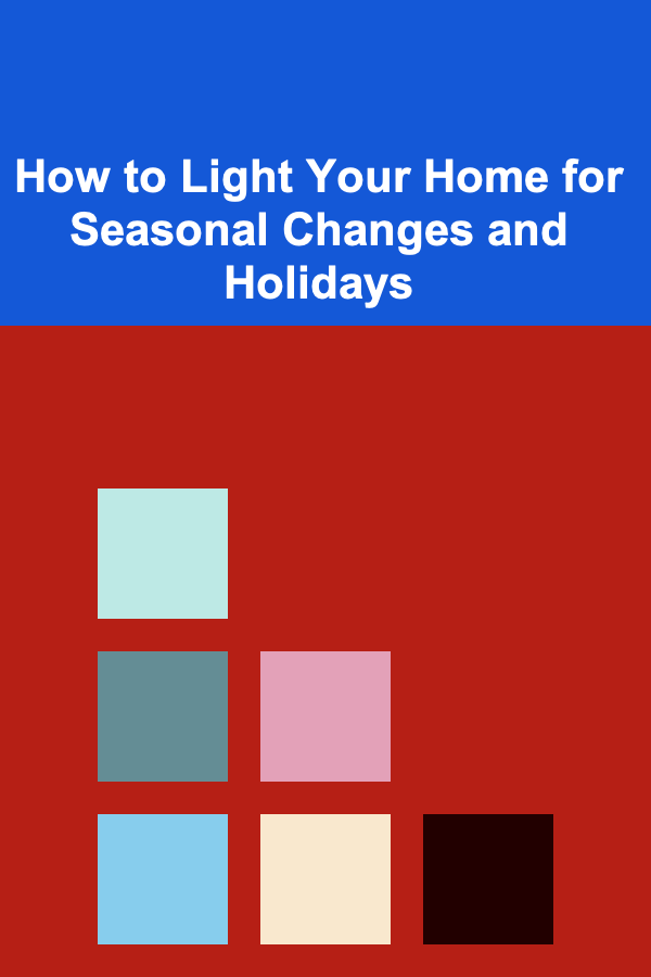 How to Light Your Home for Seasonal Changes and Holidays
