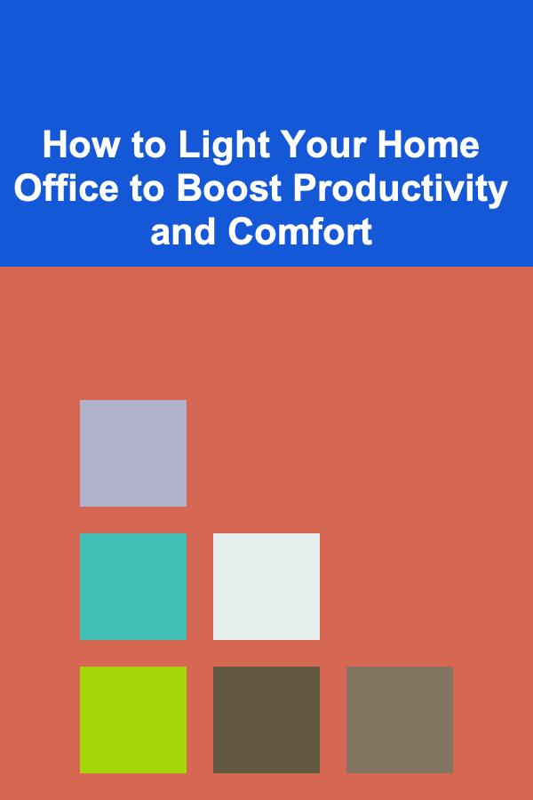 How to Light Your Home Office to Boost Productivity and Comfort