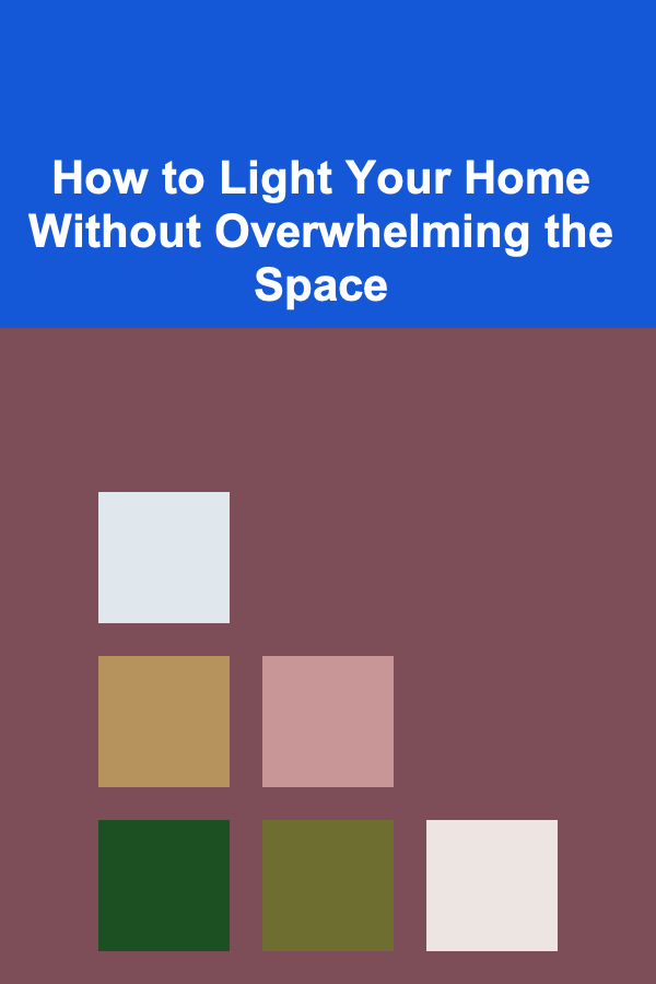 How to Light Your Home Without Overwhelming the Space