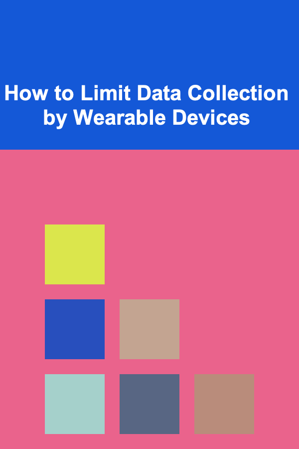 How to Limit Data Collection by Wearable Devices