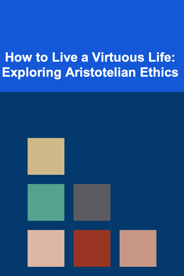 How to Live a Virtuous Life: Exploring Aristotelian Ethics
