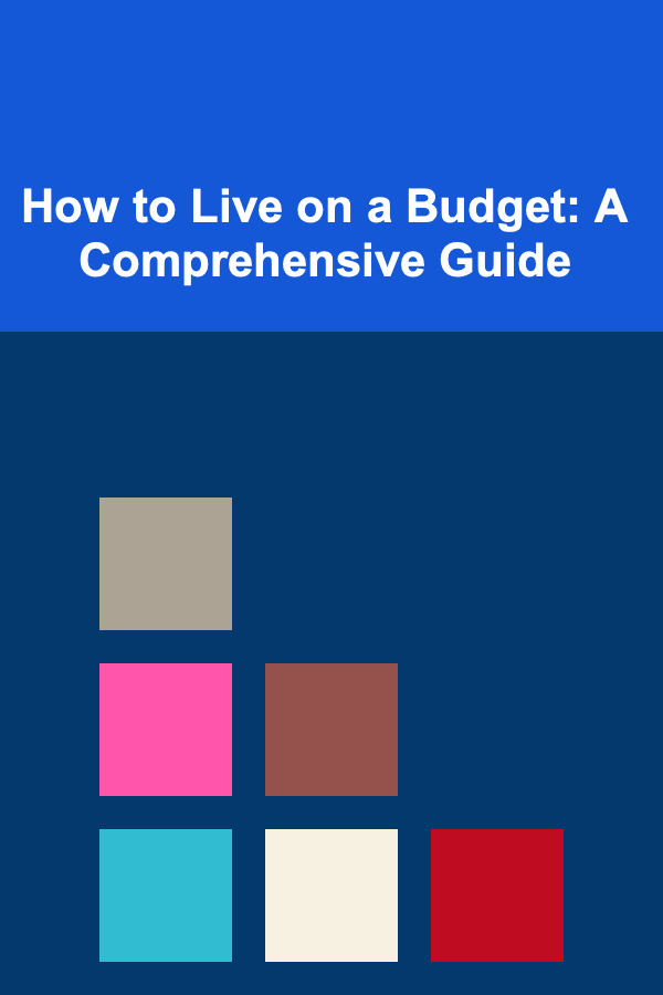 How to Live on a Budget: A Comprehensive Guide