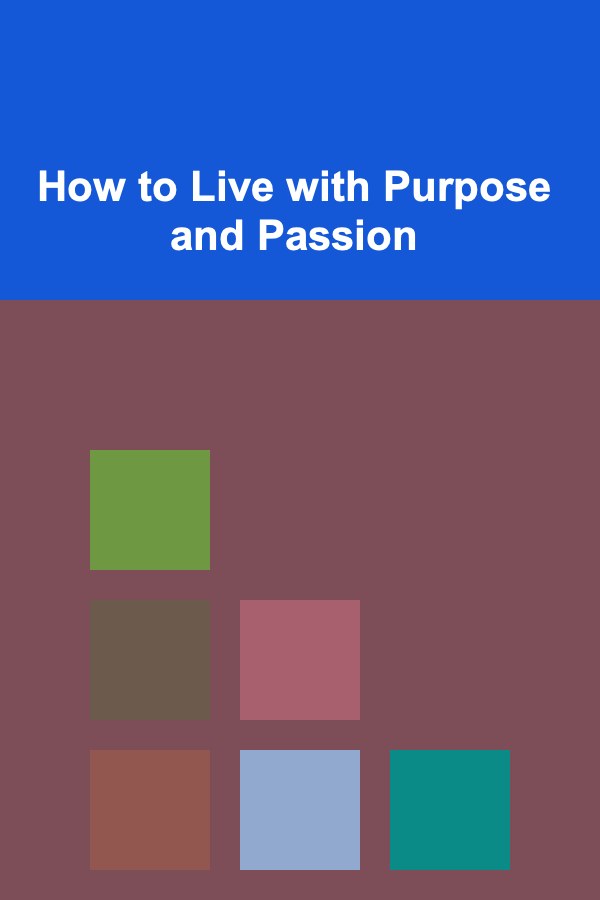 How to Live with Purpose and Passion