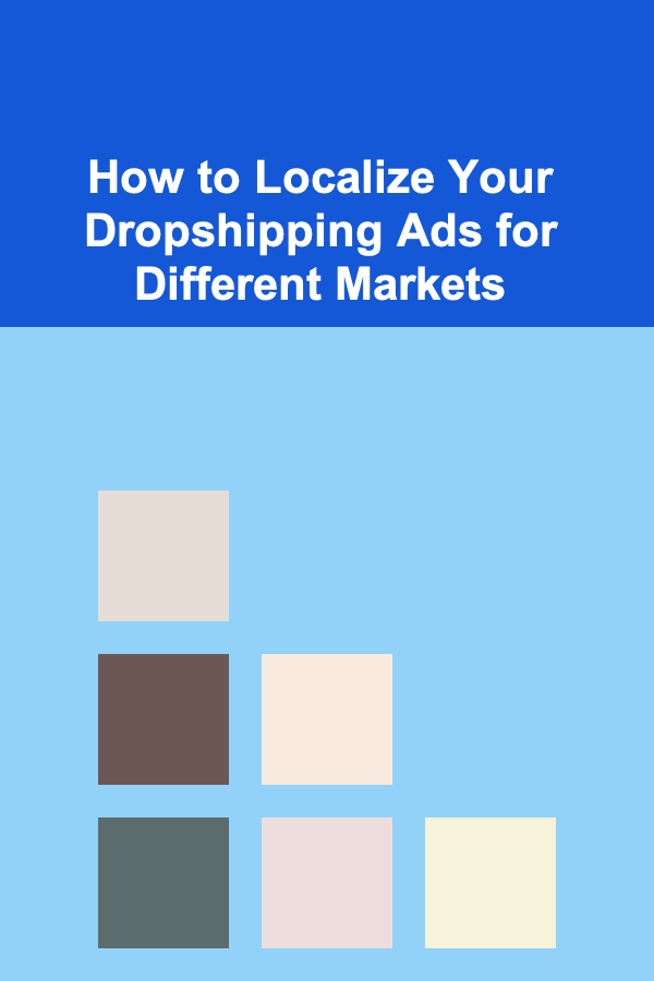 How to Localize Your Dropshipping Ads for Different Markets