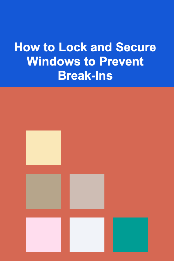 How to Lock and Secure Windows to Prevent Break-Ins