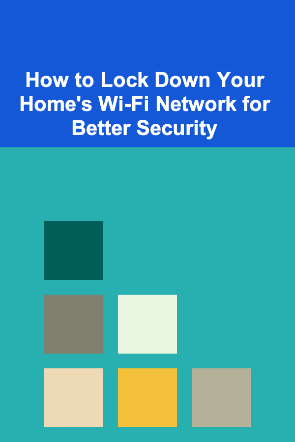 How to Lock Down Your Home's Wi-Fi Network for Better Security