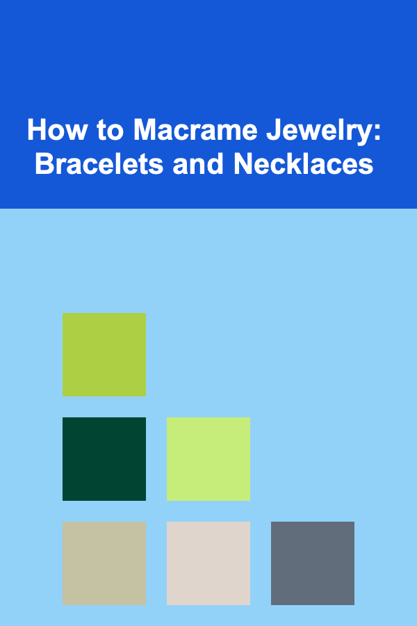 How to Macrame Jewelry: Bracelets and Necklaces