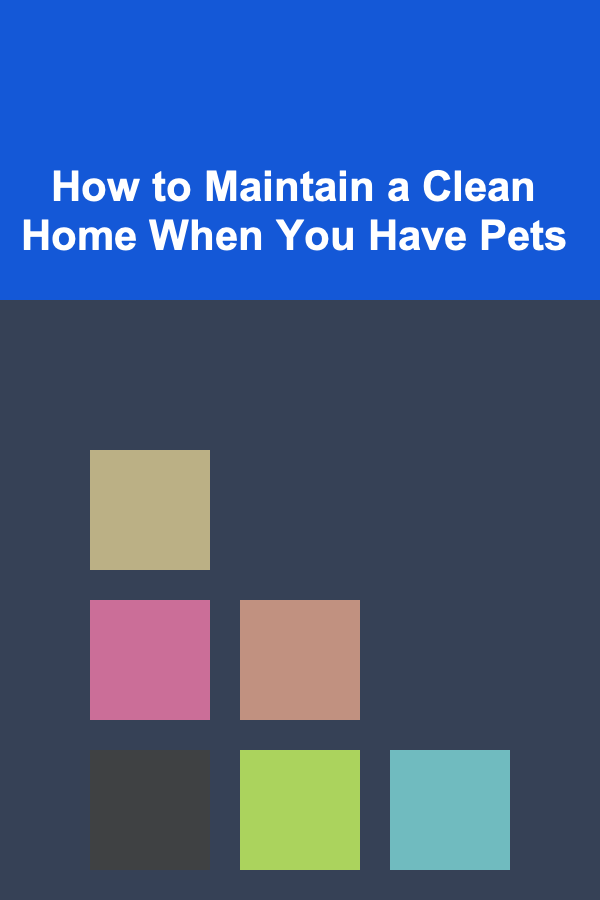 How to Maintain a Clean Home When You Have Pets