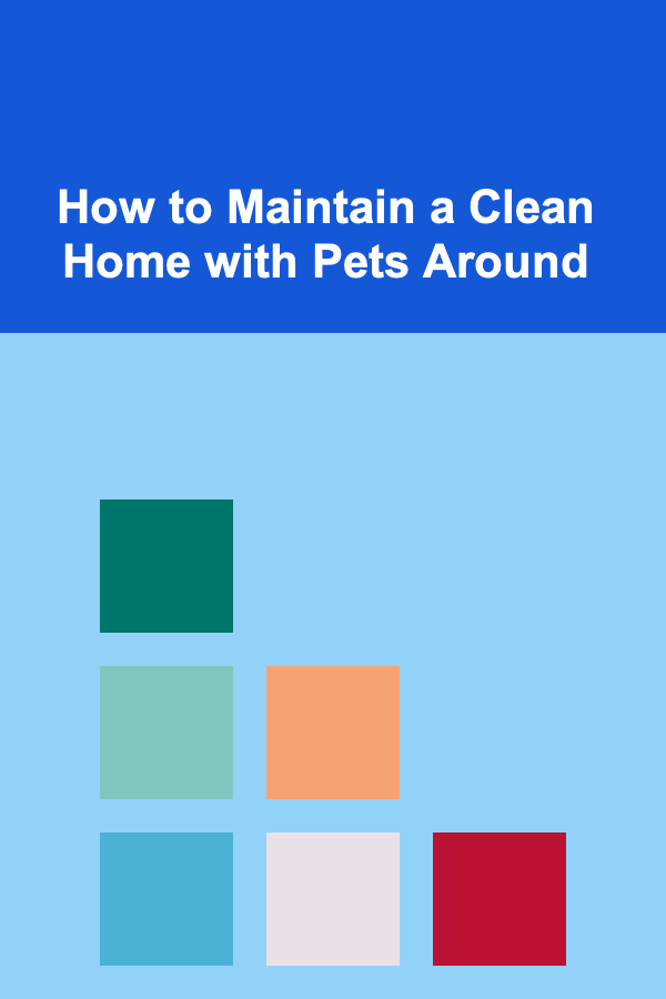 How to Maintain a Clean Home with Pets Around