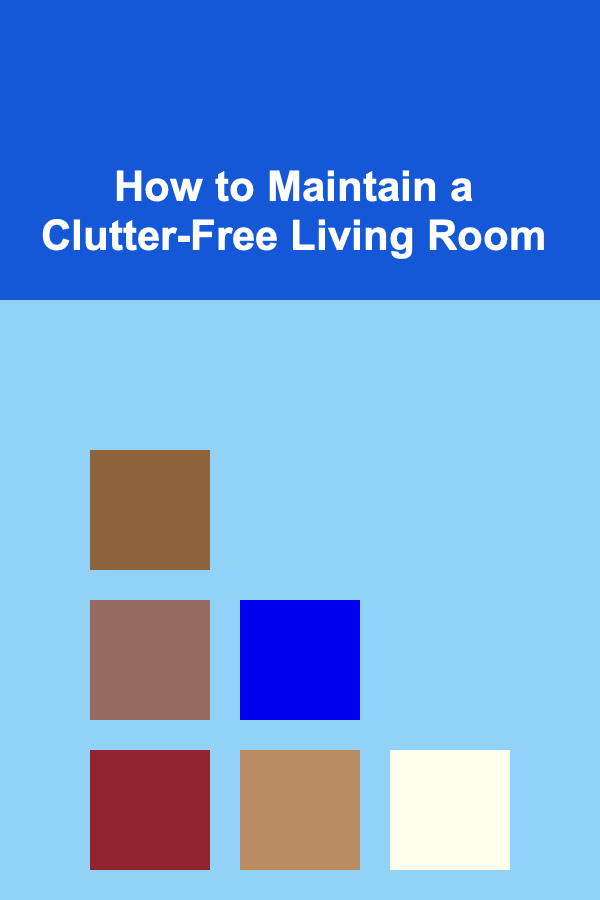 How to Maintain a Clutter-Free Living Room