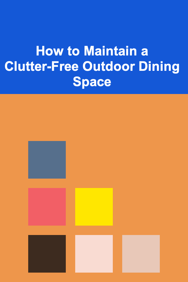 How to Maintain a Clutter-Free Outdoor Dining Space