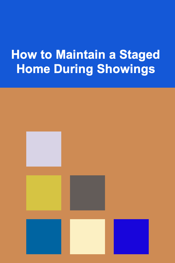 How to Maintain a Staged Home During Showings
