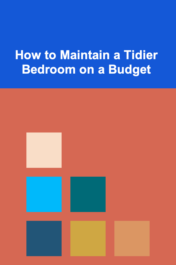 How to Maintain a Tidier Bedroom on a Budget