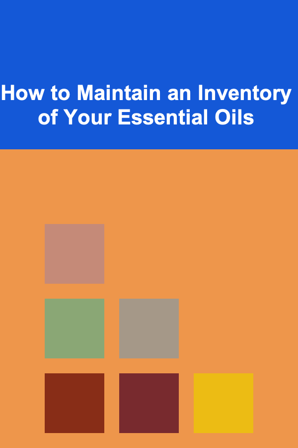 How to Maintain an Inventory of Your Essential Oils