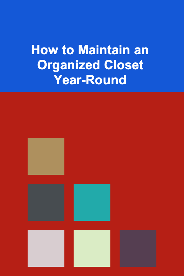 How to Maintain an Organized Closet Year-Round