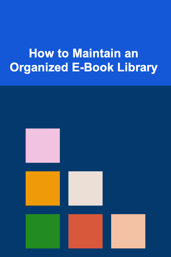 How to Maintain an Organized E-Book Library