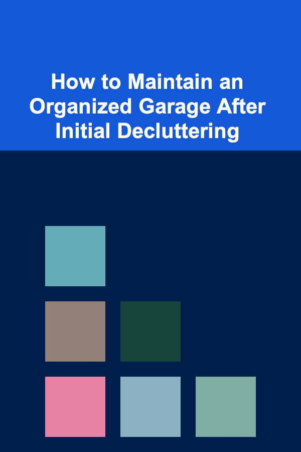 How to Maintain an Organized Garage After Initial Decluttering