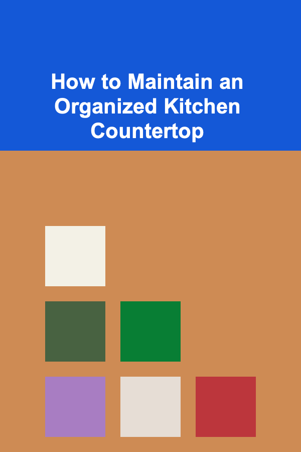 How to Maintain an Organized Kitchen Countertop