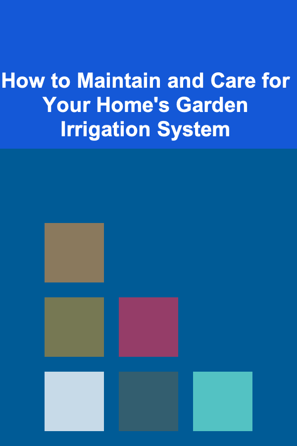 How to Maintain and Care for Your Home's Garden Irrigation System