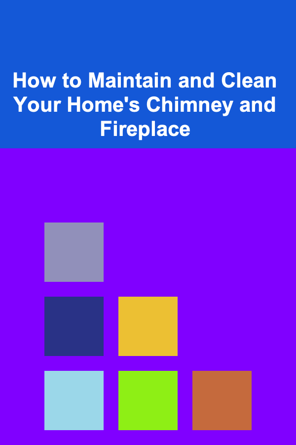 How to Maintain and Clean Your Home's Chimney and Fireplace
